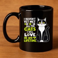 I Haven’T Yet Met All The Cats I Will Love In My Lifetime .Png 11oz C Handle Ceramic Mug