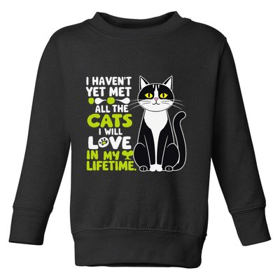 I Haven’T Yet Met All The Cats I Will Love In My Lifetime .Png Toddler Sweatshirt