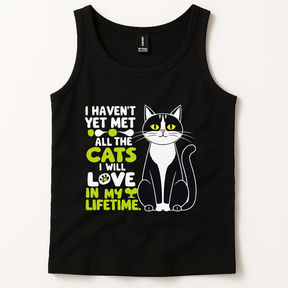 I Haven’T Yet Met All The Cats I Will Love In My Lifetime .Png Tank Top