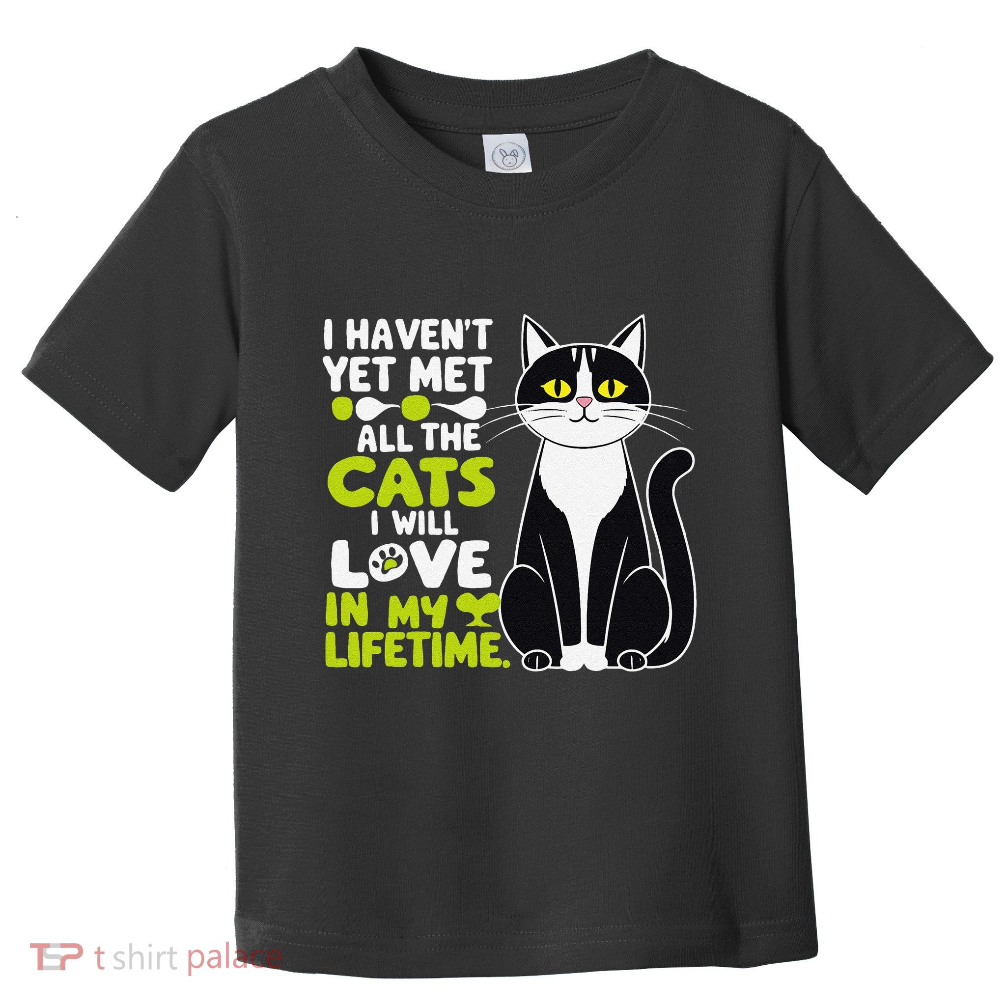 I Haven’T Yet Met All The Cats I Will Love In My Lifetime .Png Toddler T-Shirt