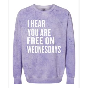 I Hear You’Re Free On Wednesdays Funny Free On Wednesdays Colorblast Crewneck Sweatshirt