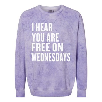 I Hear You’Re Free On Wednesdays Funny Free On Wednesdays Colorblast Crewneck Sweatshirt