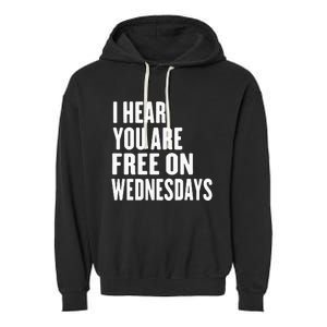 I Hear You’Re Free On Wednesdays Funny Free On Wednesdays Garment-Dyed Fleece Hoodie