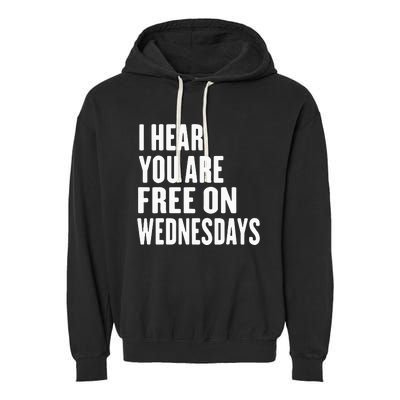 I Hear You’Re Free On Wednesdays Funny Free On Wednesdays Garment-Dyed Fleece Hoodie