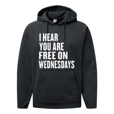 I Hear You’Re Free On Wednesdays Funny Free On Wednesdays Performance Fleece Hoodie