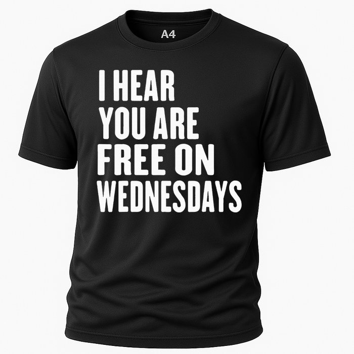 I Hear You’Re Free On Wednesdays Funny Free On Wednesdays Cooling Performance Crew T-Shirt