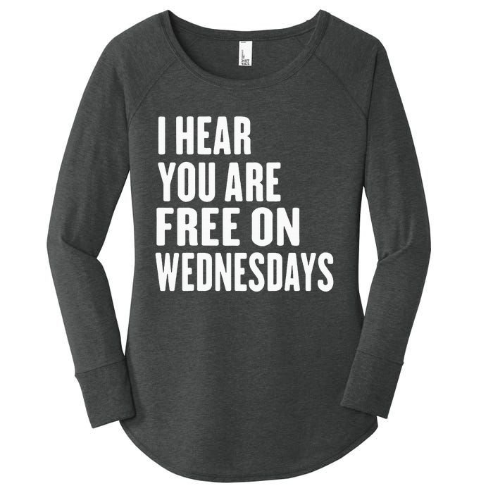 I Hear You’Re Free On Wednesdays Funny Free On Wednesdays Women's Perfect Tri Tunic Long Sleeve Shirt