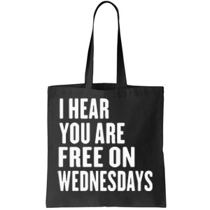 I Hear You’Re Free On Wednesdays Funny Free On Wednesdays Tote Bag