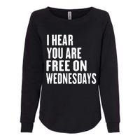 I Hear You’Re Free On Wednesdays Funny Free On Wednesdays Womens California Wash Sweatshirt