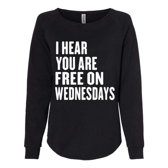 I Hear You’Re Free On Wednesdays Funny Free On Wednesdays Womens California Wash Sweatshirt