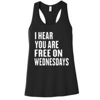 I Hear You’Re Free On Wednesdays Funny Free On Wednesdays Women's Racerback Tank