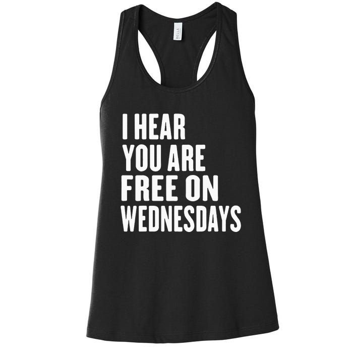 I Hear You’Re Free On Wednesdays Funny Free On Wednesdays Women's Racerback Tank