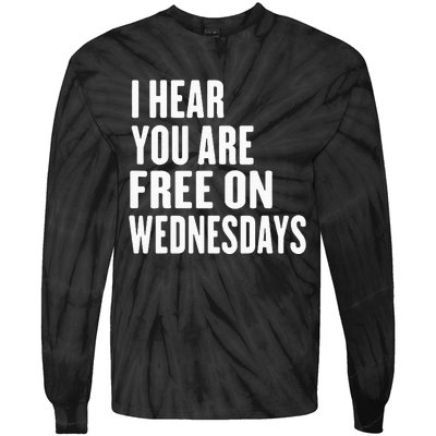 I Hear You’Re Free On Wednesdays Funny Free On Wednesdays Tie-Dye Long Sleeve Shirt