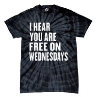 I Hear You’Re Free On Wednesdays Funny Free On Wednesdays Tie-Dye T-Shirt