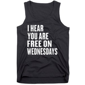 I Hear You’Re Free On Wednesdays Funny Free On Wednesdays Tank Top