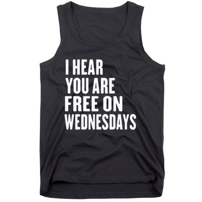 I Hear You’Re Free On Wednesdays Funny Free On Wednesdays Tank Top