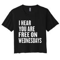 I Hear You’Re Free On Wednesdays Funny Free On Wednesdays Women's Crop Top Tee