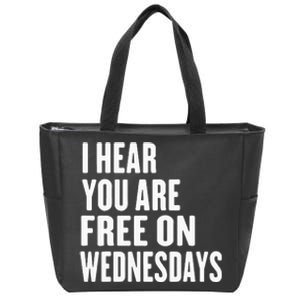 I Hear You’Re Free On Wednesdays Funny Free On Wednesdays Zip Tote Bag