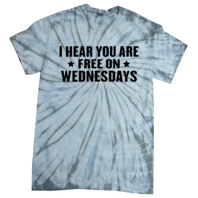 I Hear You’Re Free On Wednesdays Funny Free On Wednesdays Tie-Dye T-Shirt