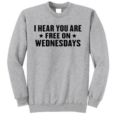 I Hear You’Re Free On Wednesdays Funny Free On Wednesdays Tall Sweatshirt