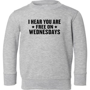 I Hear You’Re Free On Wednesdays Funny Free On Wednesdays Toddler Sweatshirt