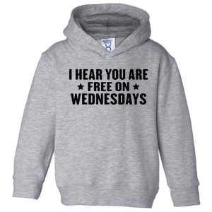 I Hear You’Re Free On Wednesdays Funny Free On Wednesdays Toddler Hoodie