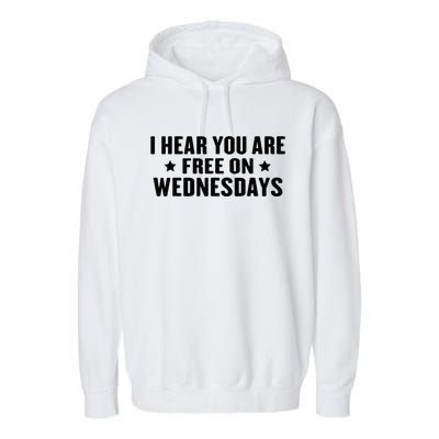 I Hear You’Re Free On Wednesdays Funny Free On Wednesdays Garment-Dyed Fleece Hoodie