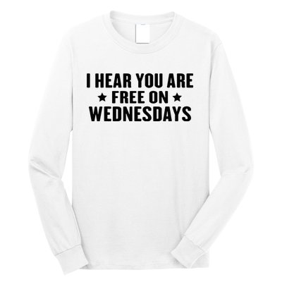 I Hear You’Re Free On Wednesdays Funny Free On Wednesdays Long Sleeve Shirt