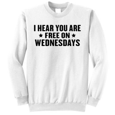 I Hear You’Re Free On Wednesdays Funny Free On Wednesdays Sweatshirt