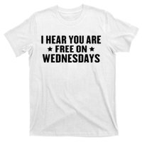 I Hear You’Re Free On Wednesdays Funny Free On Wednesdays T-Shirt