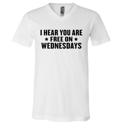 I Hear You’Re Free On Wednesdays Funny Free On Wednesdays V-Neck T-Shirt