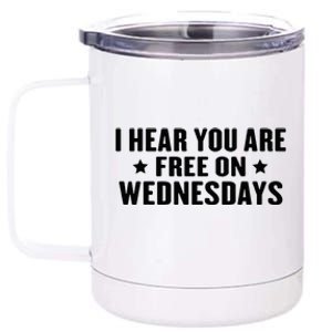 I Hear You’Re Free On Wednesdays Funny Free On Wednesdays 12 oz Stainless Steel Tumbler Cup