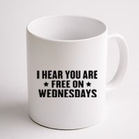 I Hear You’Re Free On Wednesdays Funny Free On Wednesdays Coffee Mug