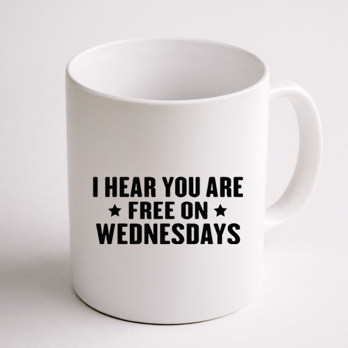 I Hear You’Re Free On Wednesdays Funny Free On Wednesdays Coffee Mug