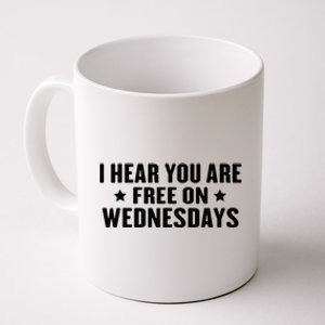 I Hear You’Re Free On Wednesdays Funny Free On Wednesdays Coffee Mug