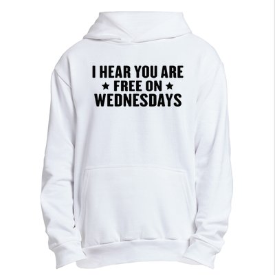 I Hear You’Re Free On Wednesdays Funny Free On Wednesdays Urban Pullover Hoodie