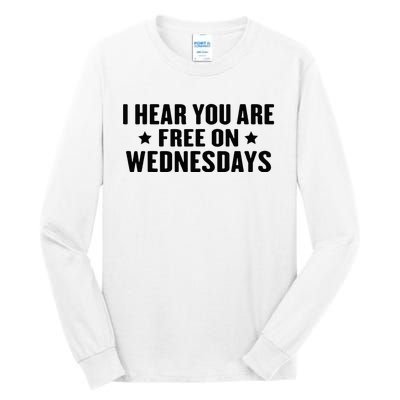 I Hear You’Re Free On Wednesdays Funny Free On Wednesdays Tall Long Sleeve T-Shirt