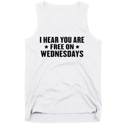 I Hear You’Re Free On Wednesdays Funny Free On Wednesdays Tank Top