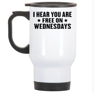 I Hear You’Re Free On Wednesdays Funny Free On Wednesdays Stainless Steel Travel Mug