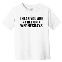 I Hear You’Re Free On Wednesdays Funny Free On Wednesdays Toddler T-Shirt