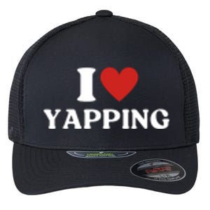 I Heart Yapping I Love Yapping Flexfit Unipanel Trucker Cap