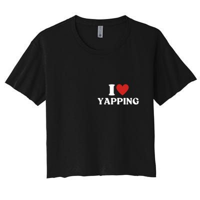 I Heart Yapping I Love Yapping Women's Crop Top Tee