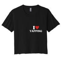 I Heart Yapping I Love Yapping Women's Crop Top Tee