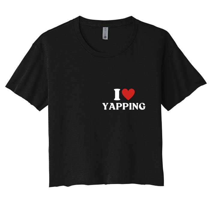 I Heart Yapping I Love Yapping Women's Crop Top Tee