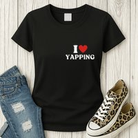 I Heart Yapping I Love Yapping Womens T-Shirt