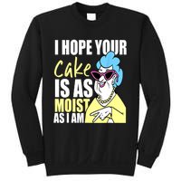 I Hope Your Cake Is As Moist As I Am Funny Grandma Mothers Sweatshirt