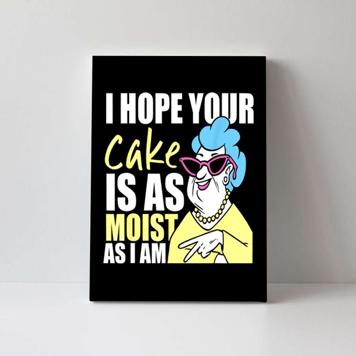 I Hope Your Cake Is As Moist As I Am Funny Grandma Mothers Canvas