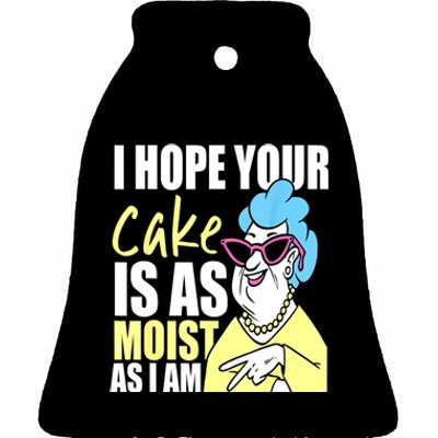 I Hope Your Cake Is As Moist As I Am Funny Grandma Mothers Ceramic Bell Ornament