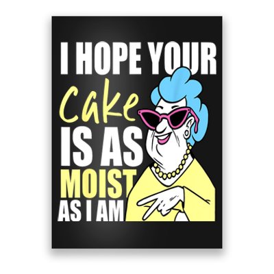 I Hope Your Cake Is As Moist As I Am Funny Grandma Mothers Poster