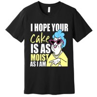 I Hope Your Cake Is As Moist As I Am Funny Grandma Mothers Premium T-Shirt